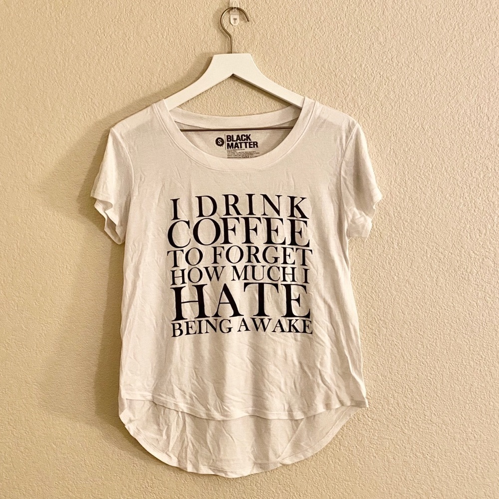 I drink coffee shirt for coffee lovers- small